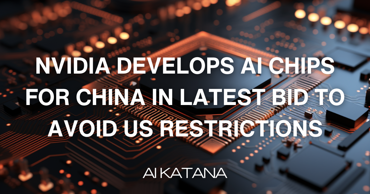 Nvidia develops AI chips for China in latest bid to avoid US restrictions