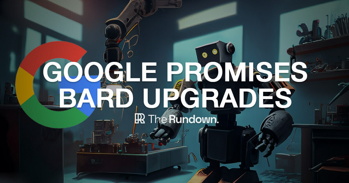 🤖 Google promises Bard upgrades