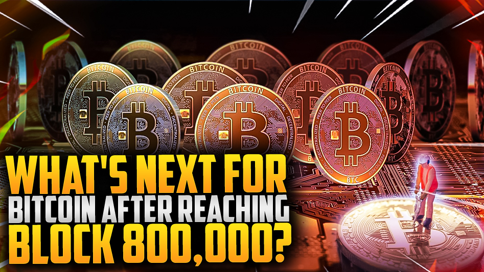 What's Next for Bitcoin After Reaching Block 800,000?