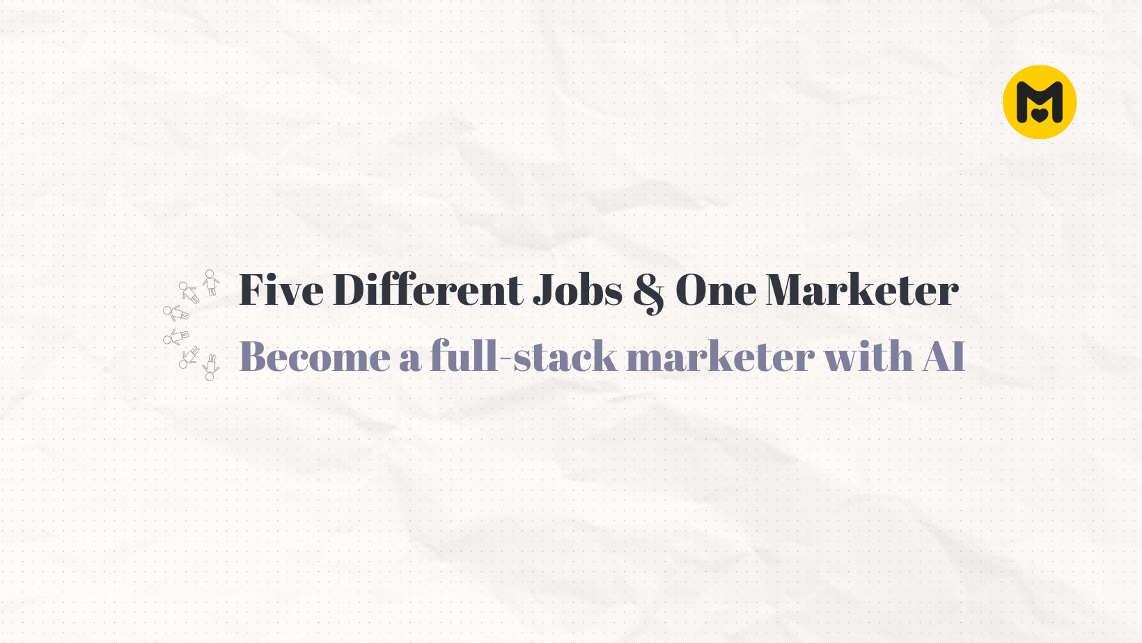 Become a Full-Stack Marketer Using AI