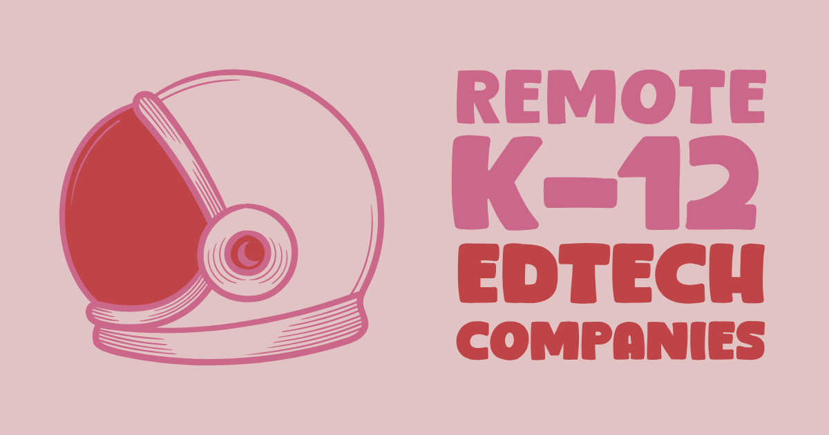 Use Your K-12 Education Experience at These 15 Remote EdTech companies