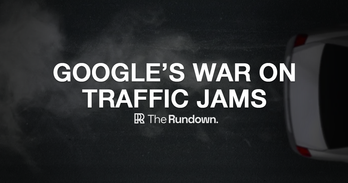 ⚡️ Google's war on traffic jams