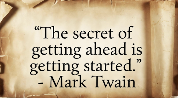 Quote image: The secret of getting ahead is getting started. Mark Twain