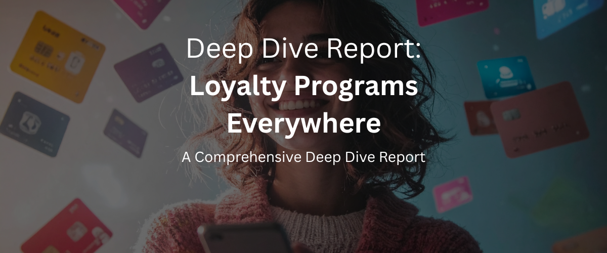 Deep Dive: Loyalty Programs Everywhere [Premium PDF Report]