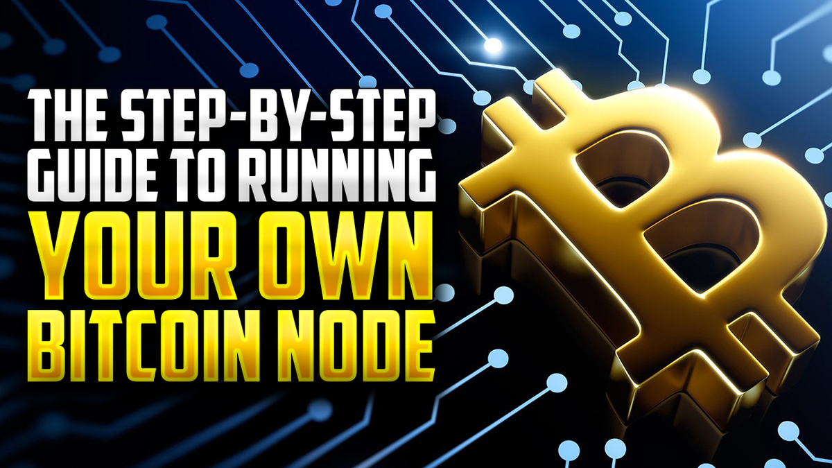 The Step-by-Step Guide to Running Your Own Bitcoin Node
