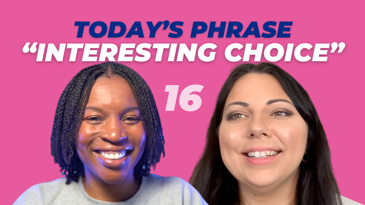 Today's phrase: Interesting choice