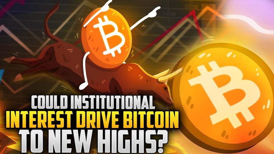 Could Institutional Interest Drive Bitcoin to New Highs?