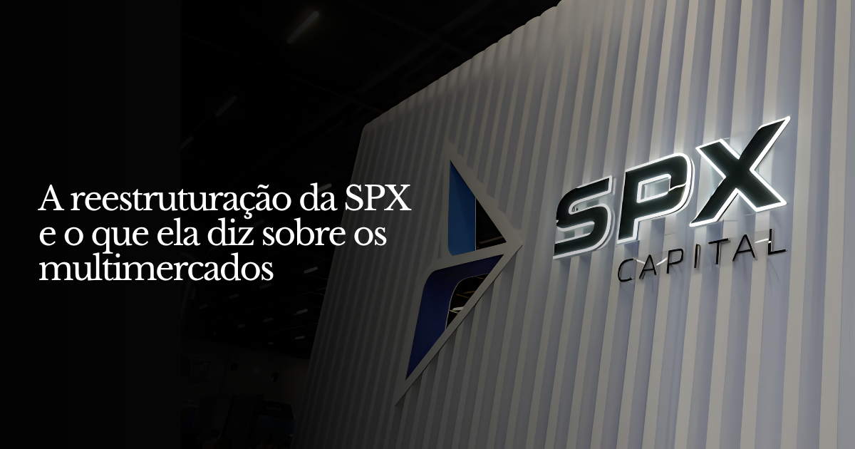 A reestruturação da SPX e o que ela diz sobre os multimercados