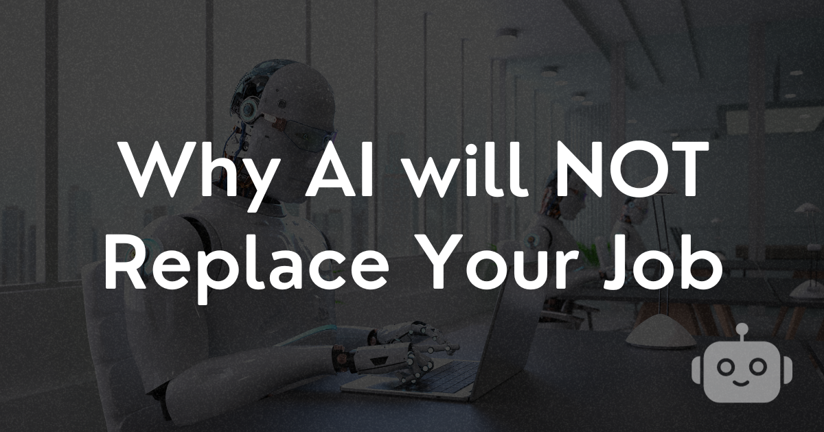Why AI will NOT Replace your Job (and 3 reasons it might)