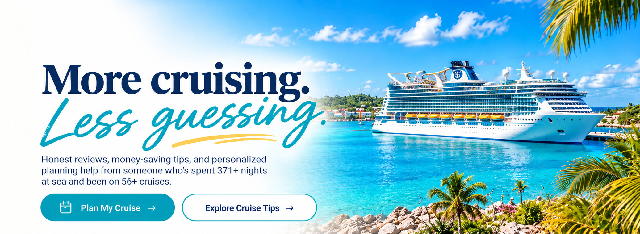 More cruising. Less guessing. Honest reviews, money-saving tips, and personalized planning help from someone who has spent 385+ nights at sea and been on 58+ cruises.