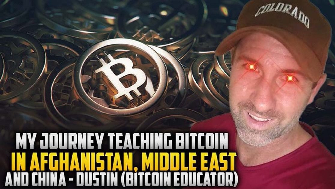 My Journey Teaching Bitcoin In Afghanistan, Middle East And China - Dustin ( Bitcoin Educator )