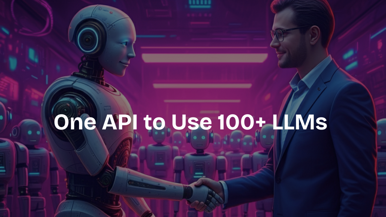 One API to Use 100+ LLMs