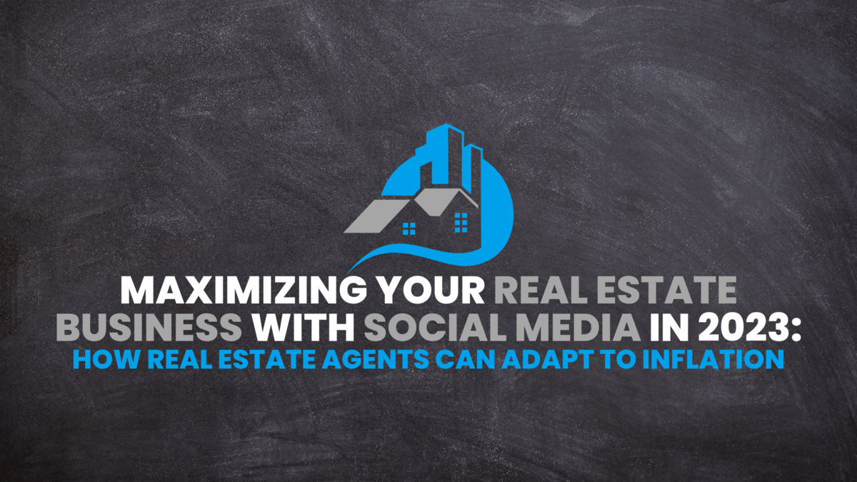 Maximizing Your Real Estate Business with Social Media in 2023: