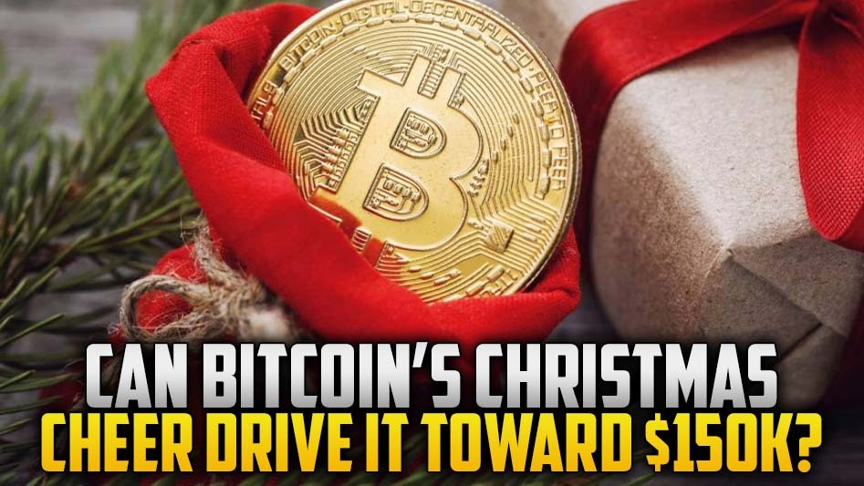 Can Bitcoin’s Christmas Cheer Drive It Toward $150K?