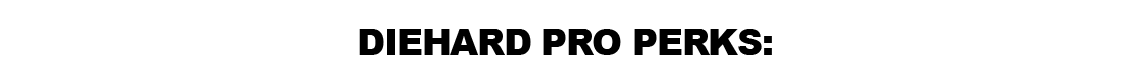 Diehard Pro Perks:
