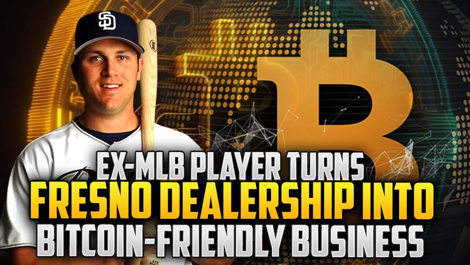 Ex-MLB Player Turns Fresno Dealership into Bitcoin-Friendly Business