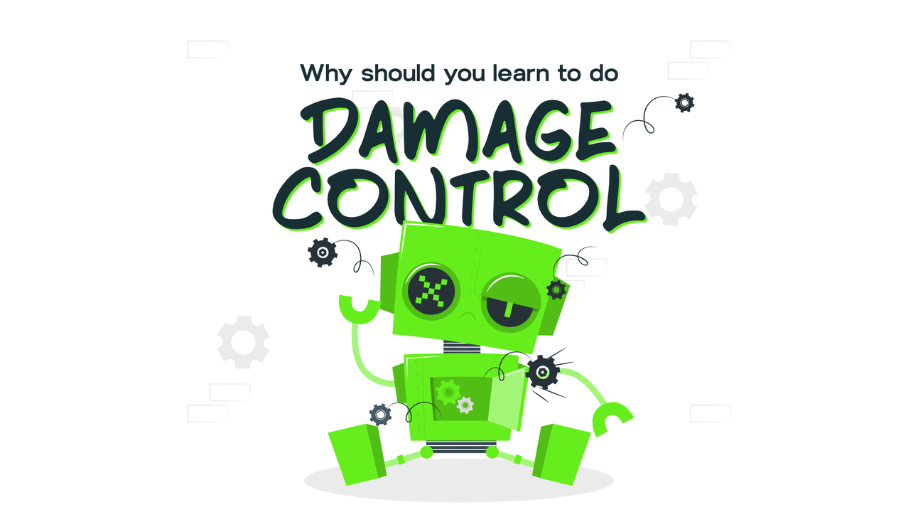 Learning to Do Damage Control is Everything.