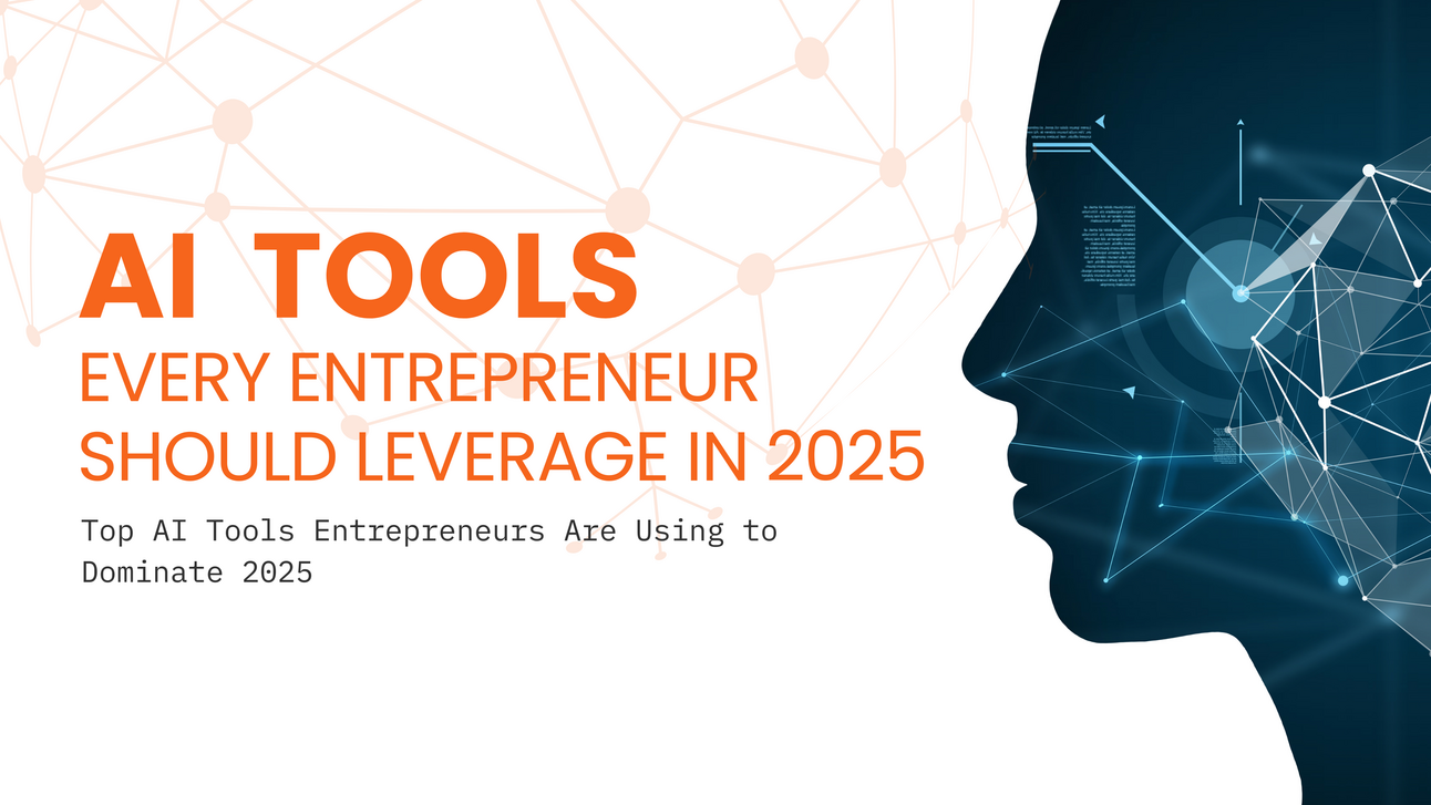 AI Tools Every Entrepreneur Should Leverage in 2025