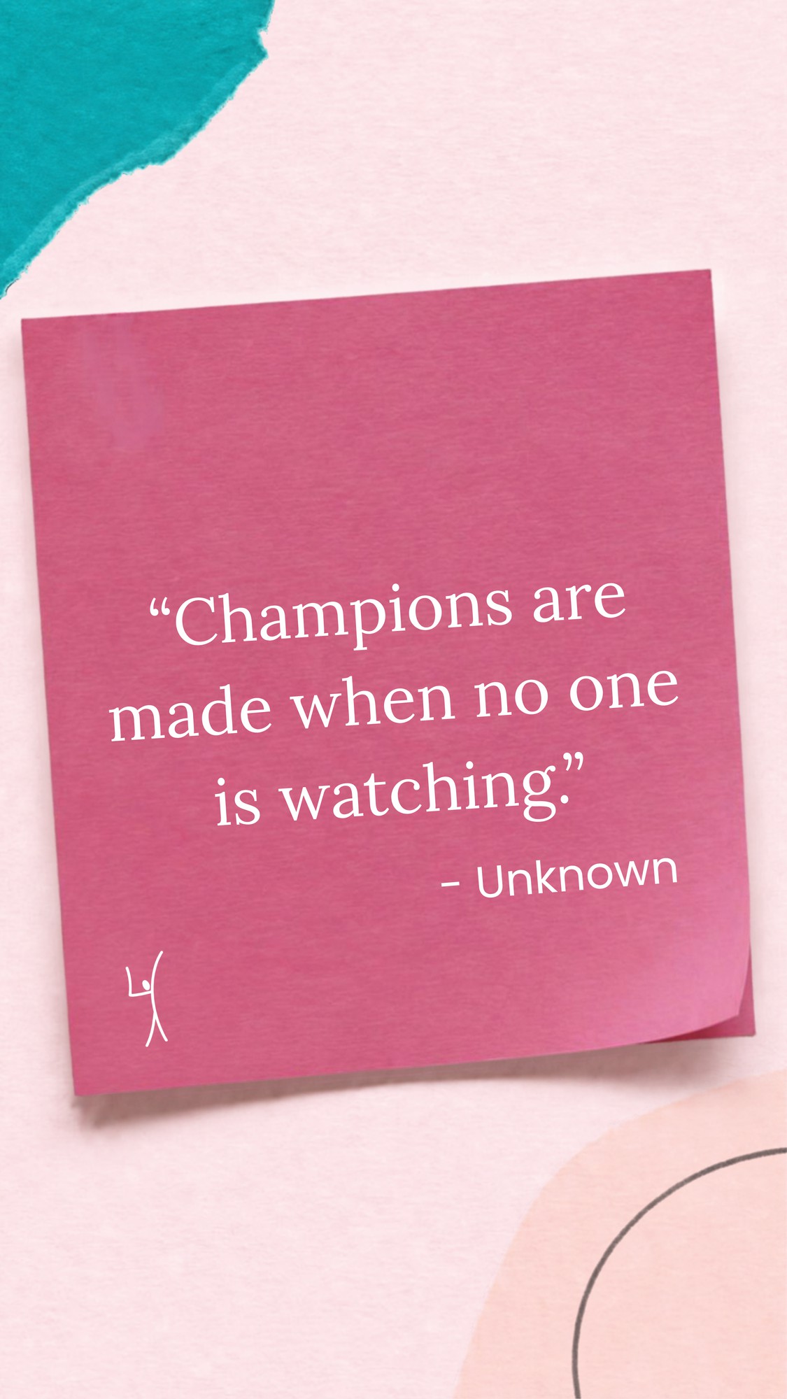 Pink sticky note: “Champions are made when no one is watching.” Author unknown