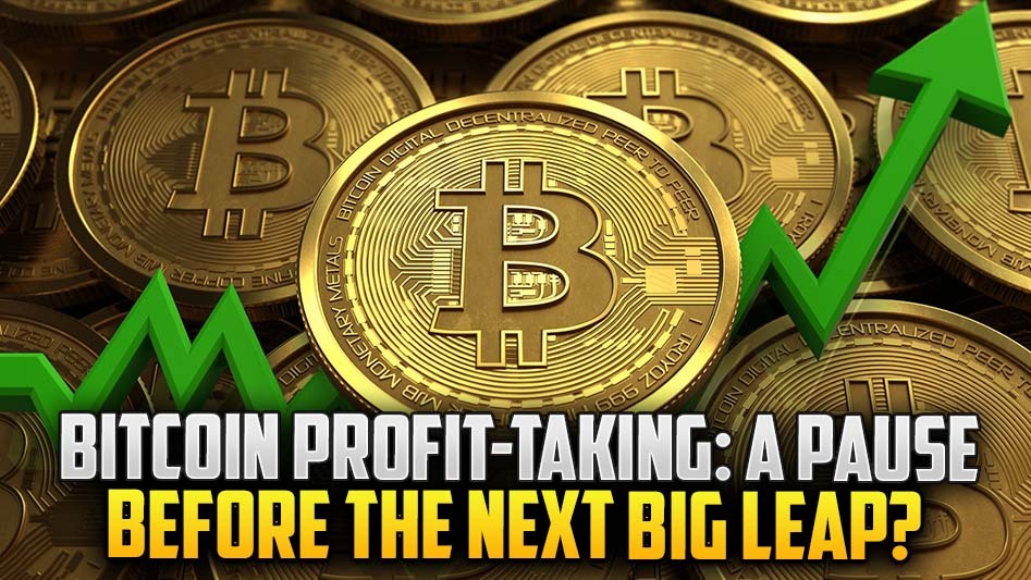 Bitcoin Profit-Taking: A Pause Before the Next Big Leap?