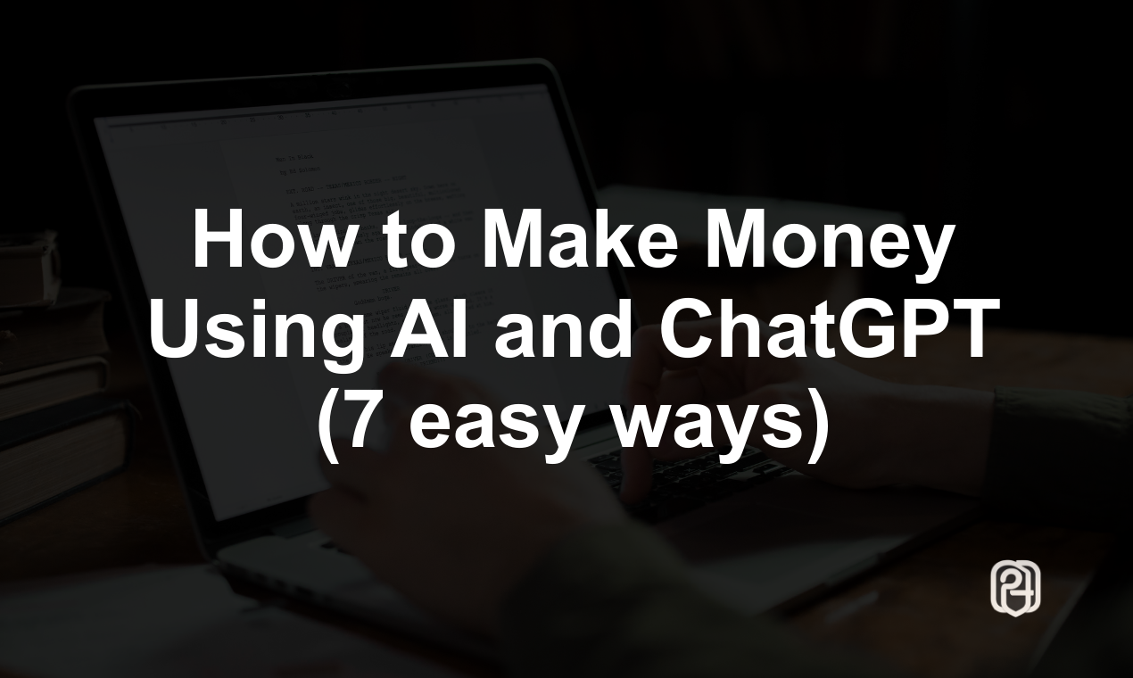 How to Make Money Using AI and ChatGPT (7 easy ways)