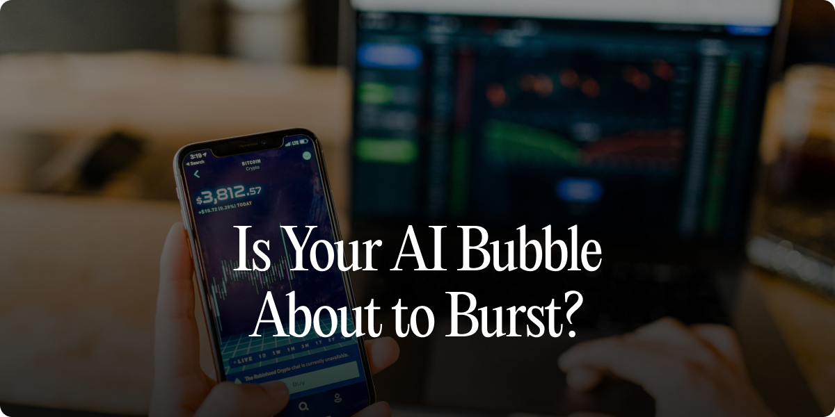 Is Your AI Bubble About to Burst?