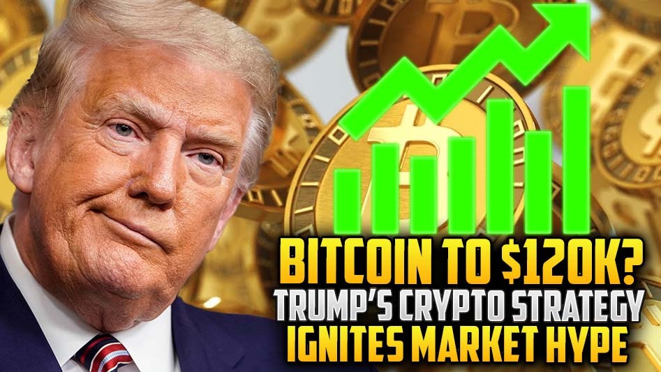 Bitcoin to $120K? Trump’s Crypto Strategy Ignites Market Hype
