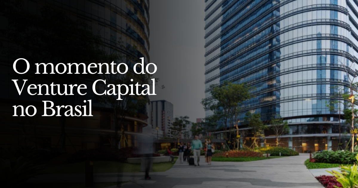 💸O momento do Venture Capital no Brasil