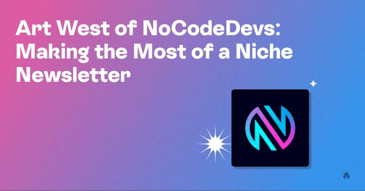 Art West of NoCodeDevs: Making the Most of a Niche Newsletter