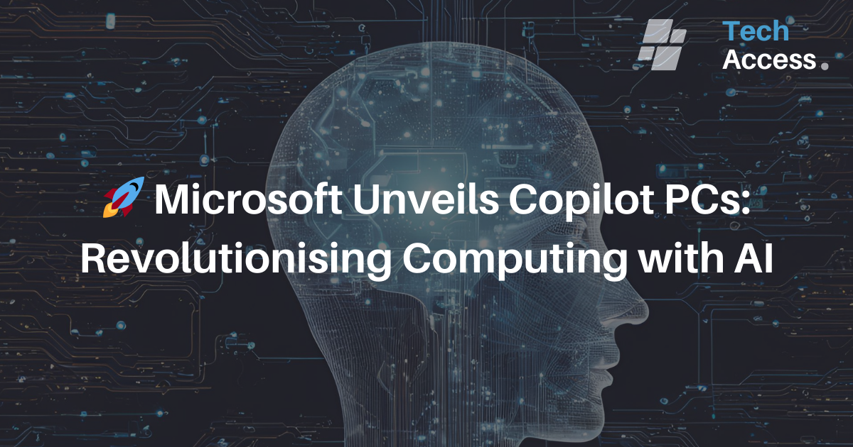 🚀 Microsoft Unveils Copilot PCs: Revolutionising Computing with AI