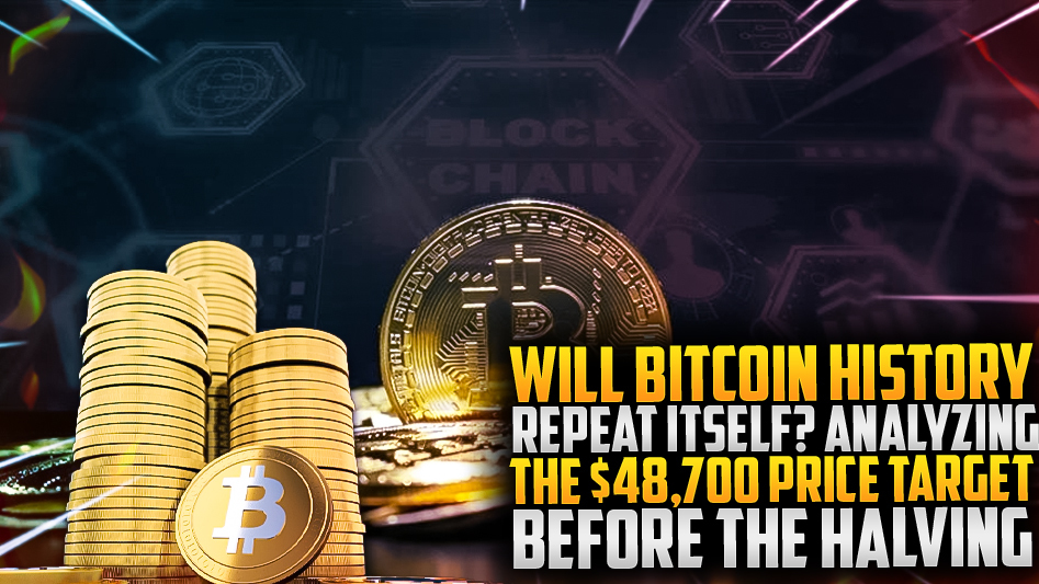 Will Bitcoin History Repeat Itself? Analyzing the $48,700 Price Target Before the Halving
