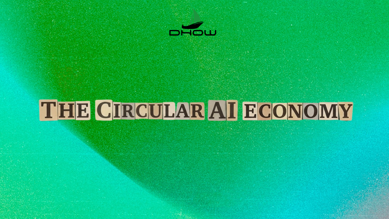 ⛵Dhow Dispatch │ The Circular AI Economy