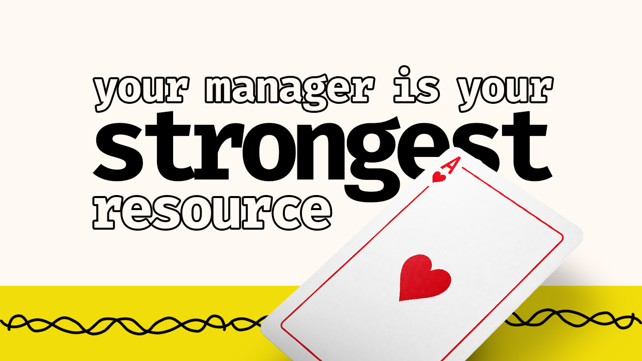 Manager Is Resource Your Manager is Your Strongest Resource