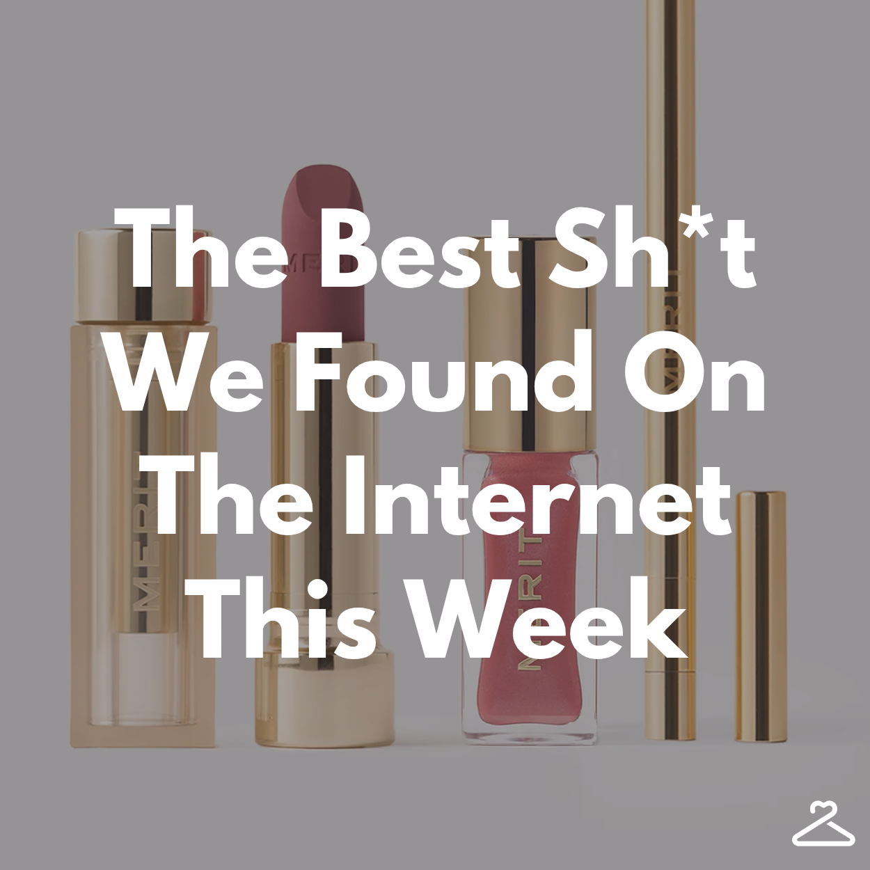 the best sh*t we found this week the best sh*t we found this week