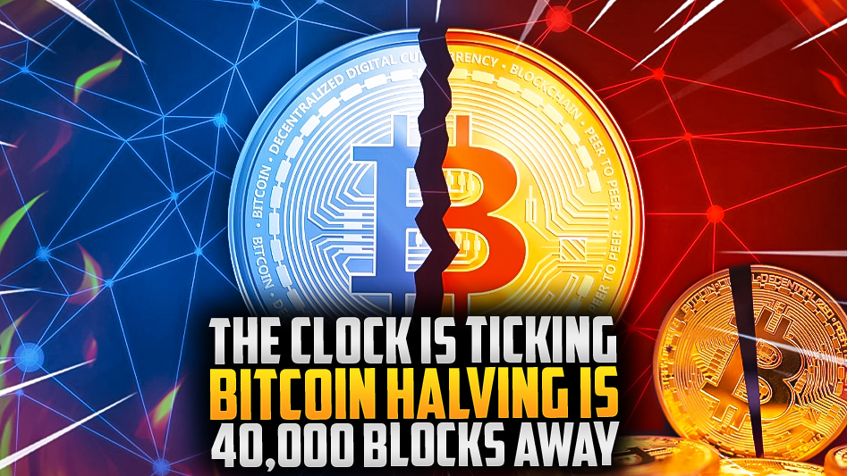 The Clock is Ticking: Bitcoin Halving is 40,000 Blocks Away