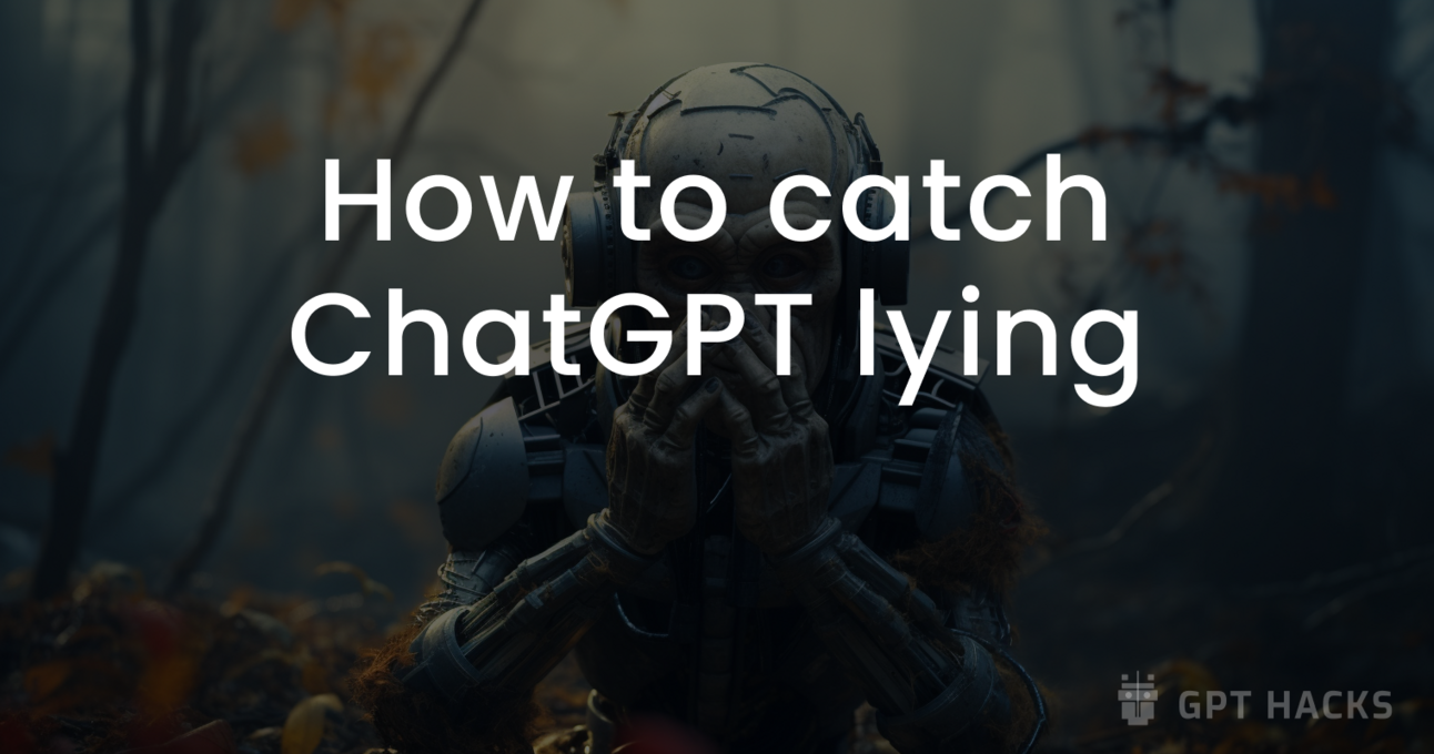 How to catch ChatGPT lying 🙊