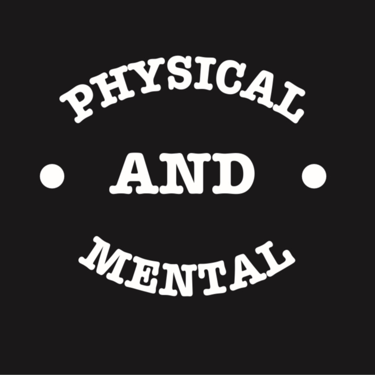 Physical and Mental