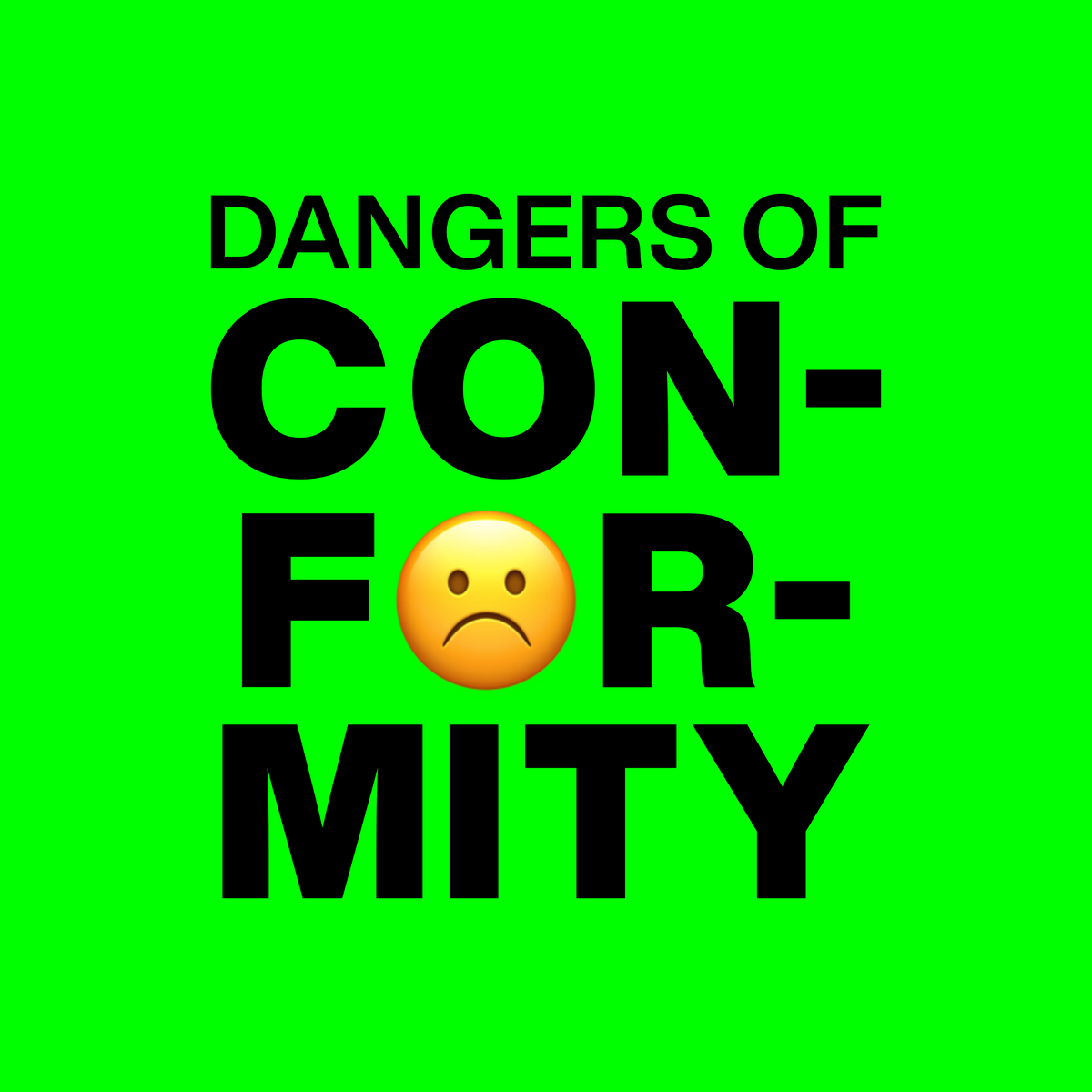 Dangers of Conformity™